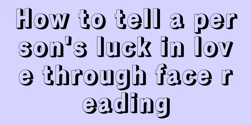How to tell a person's luck in love through face reading
