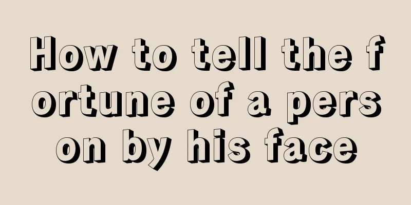 How to tell the fortune of a person by his face