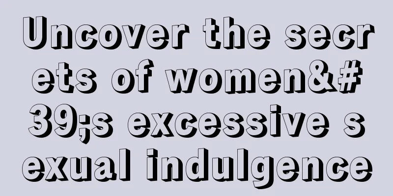 Uncover the secrets of women's excessive sexual indulgence