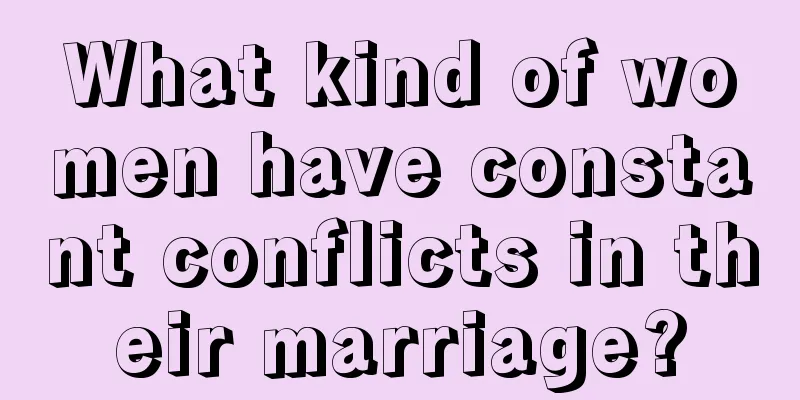 What kind of women have constant conflicts in their marriage?