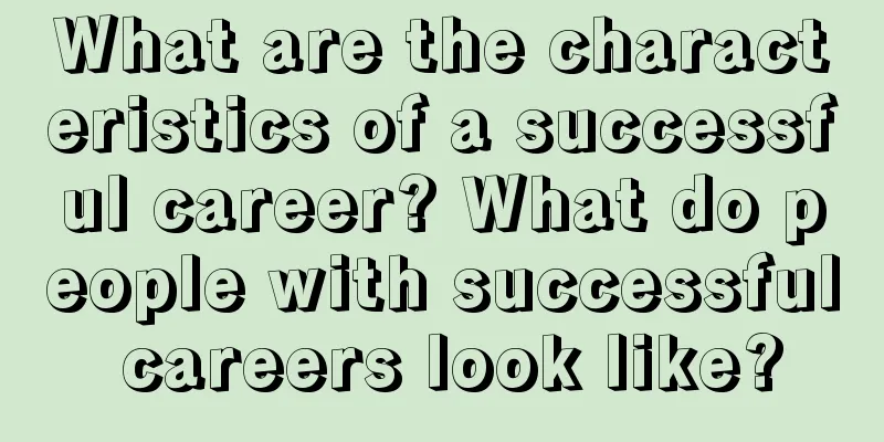 What are the characteristics of a successful career? What do people with successful careers look like?