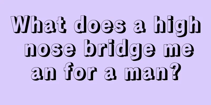 What does a high nose bridge mean for a man?