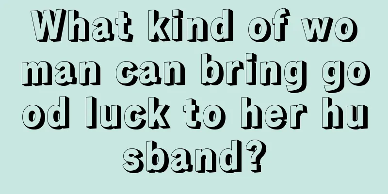 What kind of woman can bring good luck to her husband?