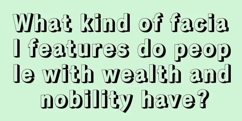 What kind of facial features do people with wealth and nobility have?