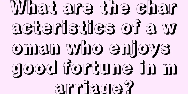 What are the characteristics of a woman who enjoys good fortune in marriage?