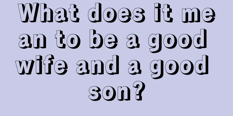 What does it mean to be a good wife and a good son?