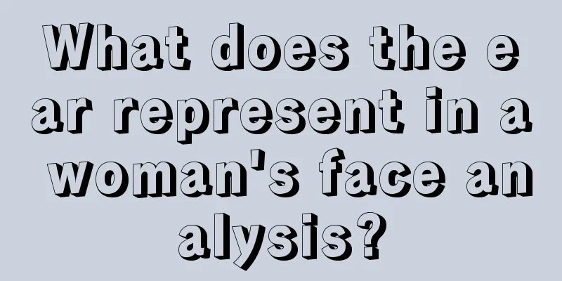What does the ear represent in a woman's face analysis?