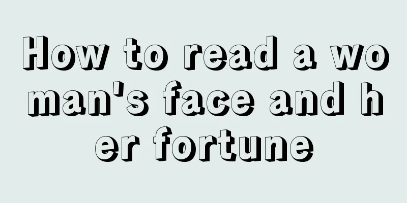 How to read a woman's face and her fortune