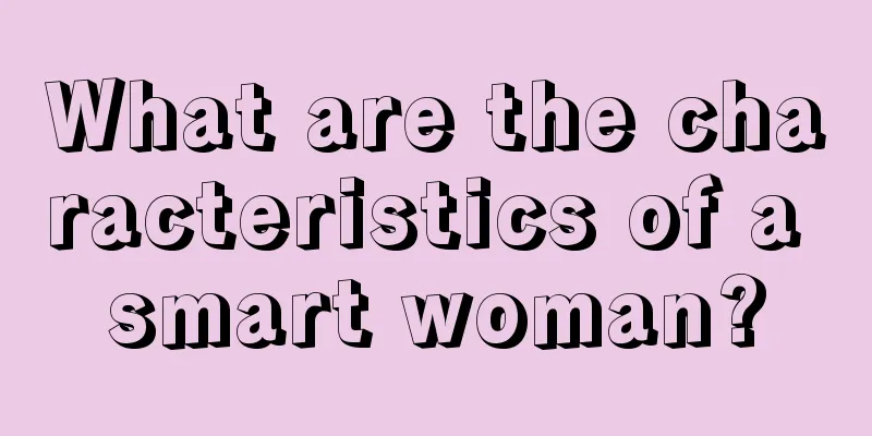 What are the characteristics of a smart woman?