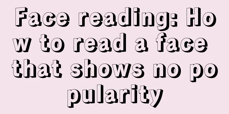 Face reading: How to read a face that shows no popularity