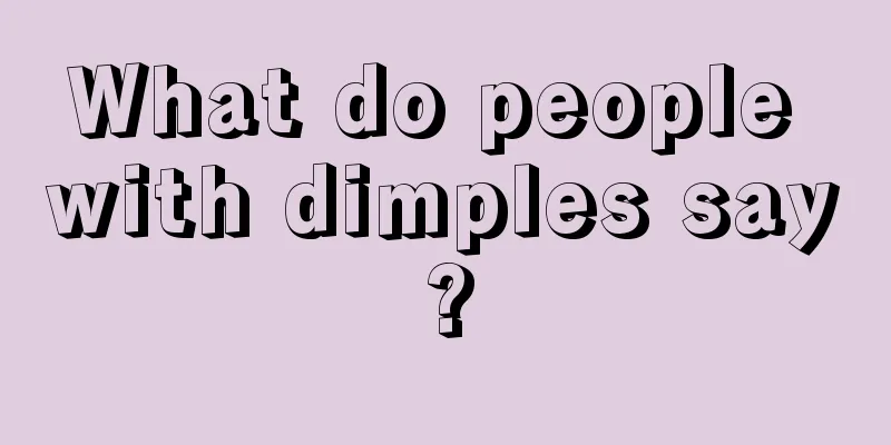 What do people with dimples say?