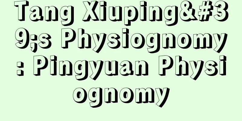 Tang Xiuping's Physiognomy: Pingyuan Physiognomy