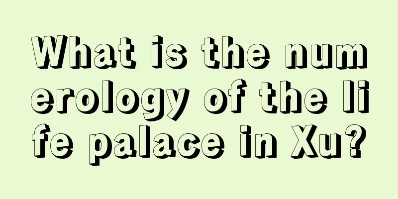 What is the numerology of the life palace in Xu?