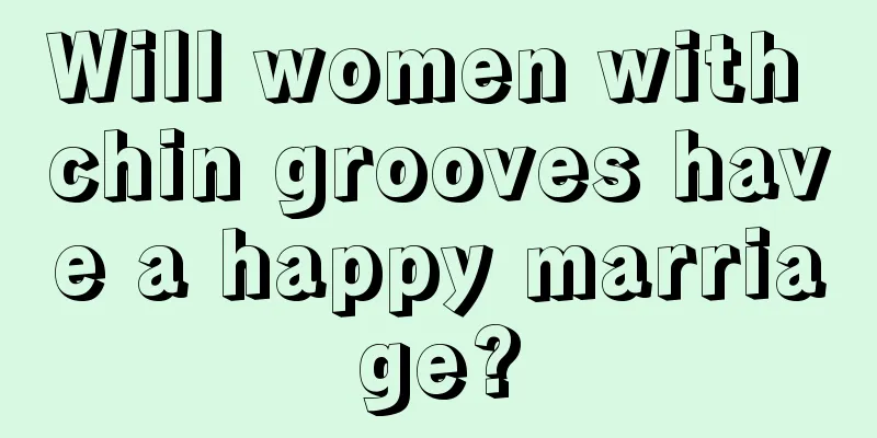 Will women with chin grooves have a happy marriage?