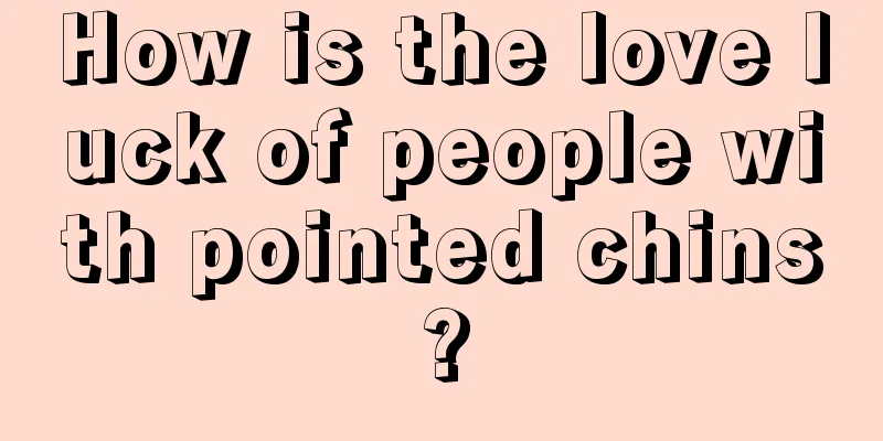 How is the love luck of people with pointed chins?