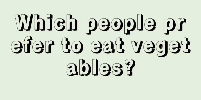 Which people prefer to eat vegetables?
