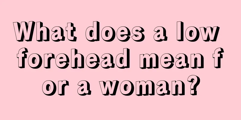 What does a low forehead mean for a woman?