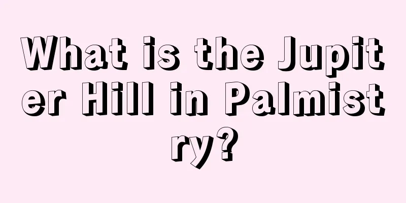 What is the Jupiter Hill in Palmistry?