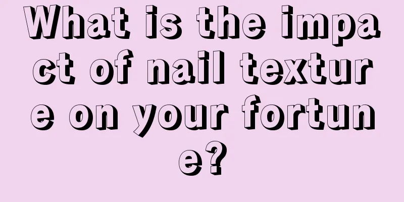 What is the impact of nail texture on your fortune?