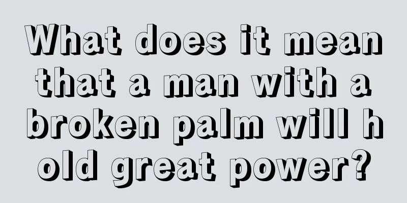 What does it mean that a man with a broken palm will hold great power?
