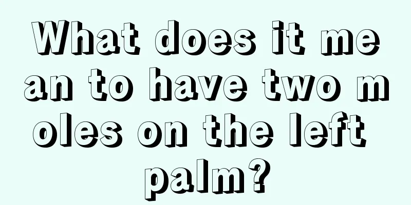 What does it mean to have two moles on the left palm?