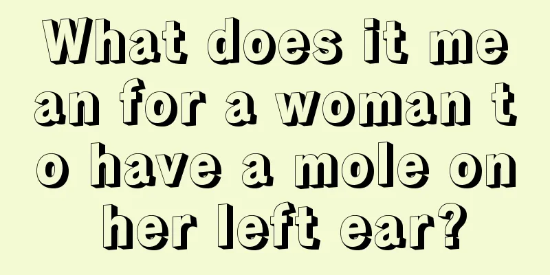 What does it mean for a woman to have a mole on her left ear?