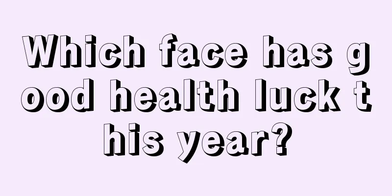 Which face has good health luck this year?