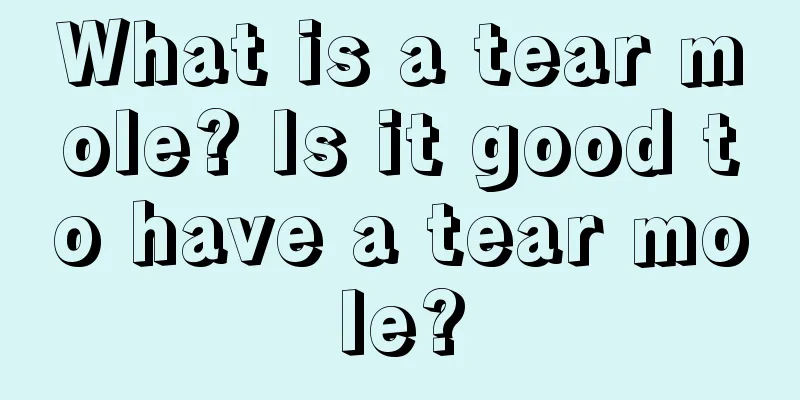 What is a tear mole? Is it good to have a tear mole?