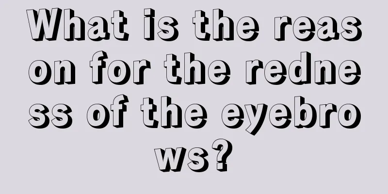 What is the reason for the redness of the eyebrows?