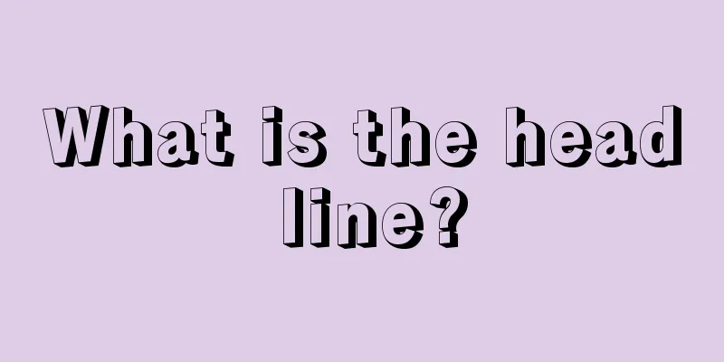 What is the head line?