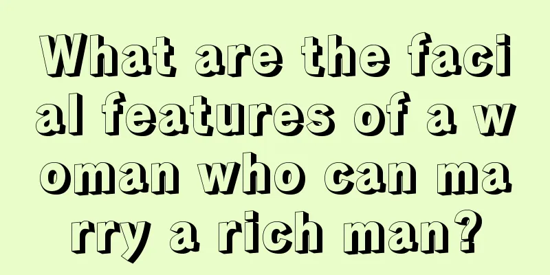 What are the facial features of a woman who can marry a rich man?