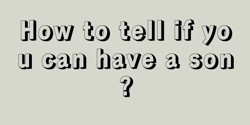 How to tell if you can have a son?