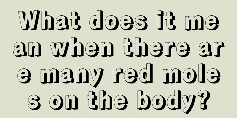 What does it mean when there are many red moles on the body?