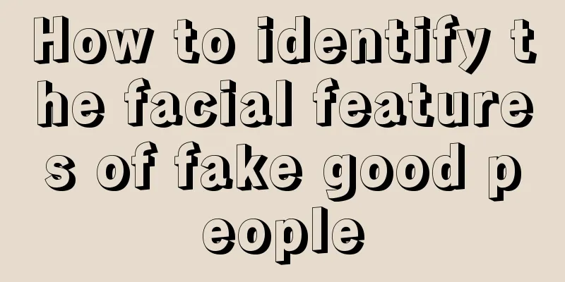 How to identify the facial features of fake good people