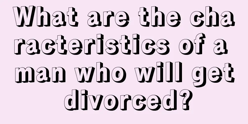 What are the characteristics of a man who will get divorced?
