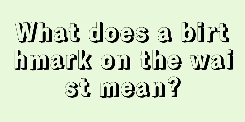 What does a birthmark on the waist mean?