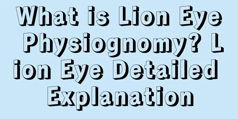 What is Lion Eye Physiognomy? Lion Eye Detailed Explanation
