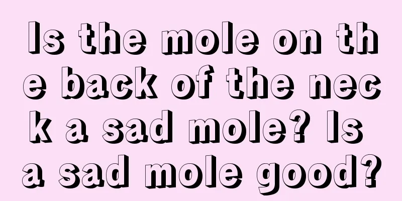 Is the mole on the back of the neck a sad mole? Is a sad mole good?