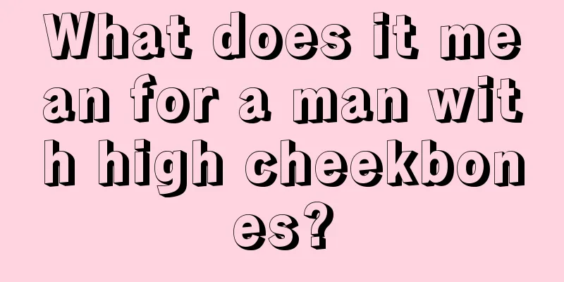 What does it mean for a man with high cheekbones?