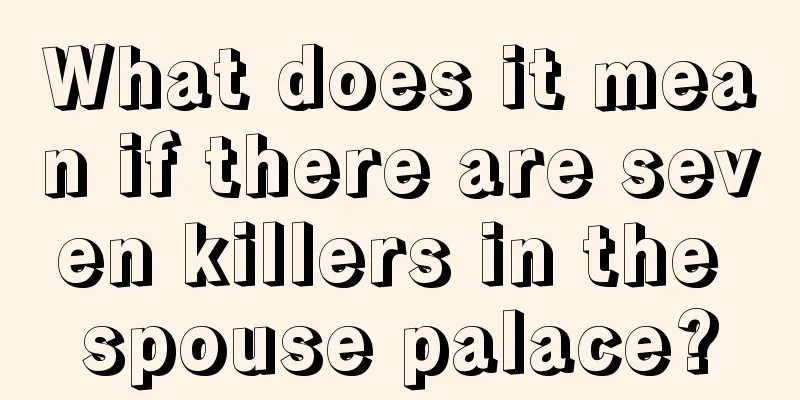 What does it mean if there are seven killers in the spouse palace?