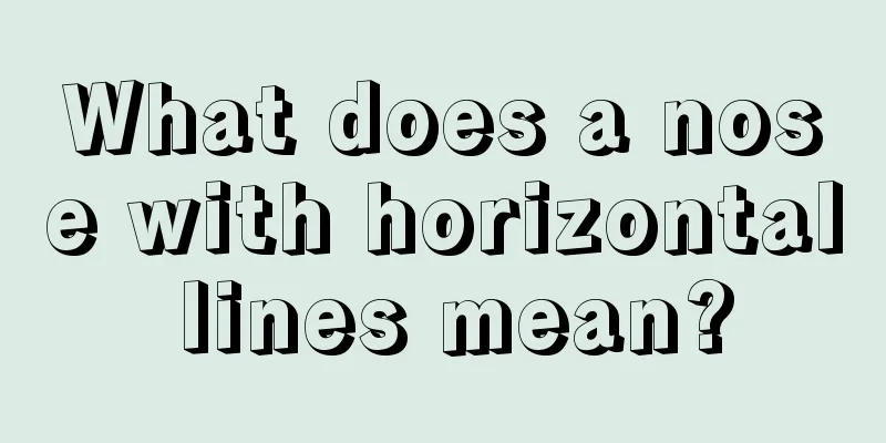 What does a nose with horizontal lines mean?
