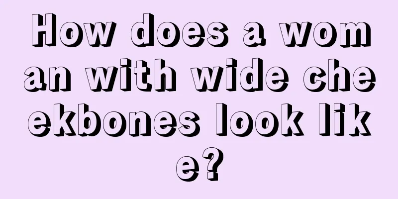How does a woman with wide cheekbones look like?