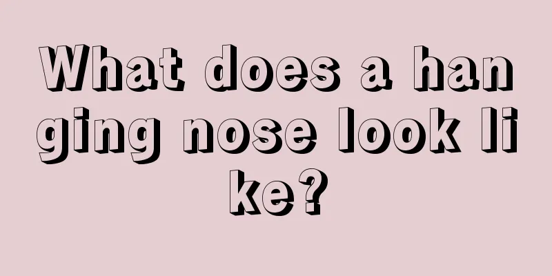 What does a hanging nose look like?