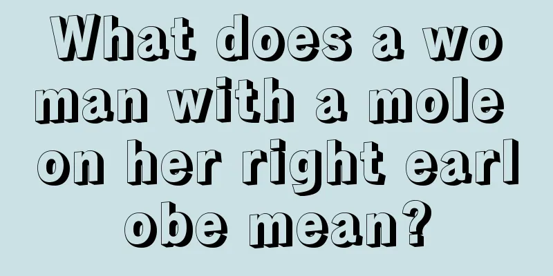 What does a woman with a mole on her right earlobe mean?