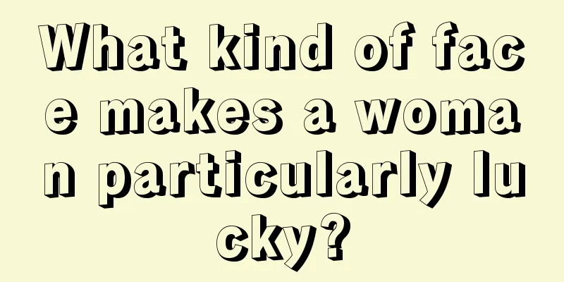What kind of face makes a woman particularly lucky?