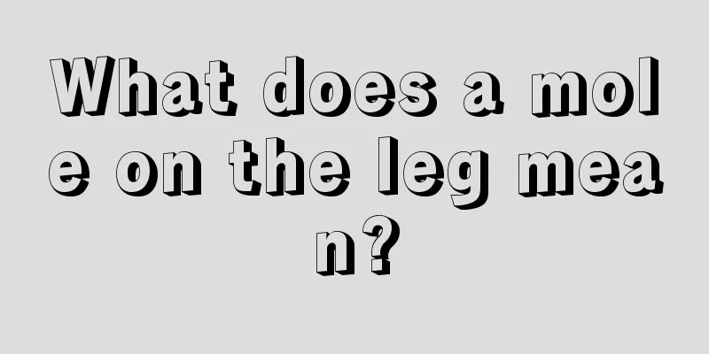 What does a mole on the leg mean?