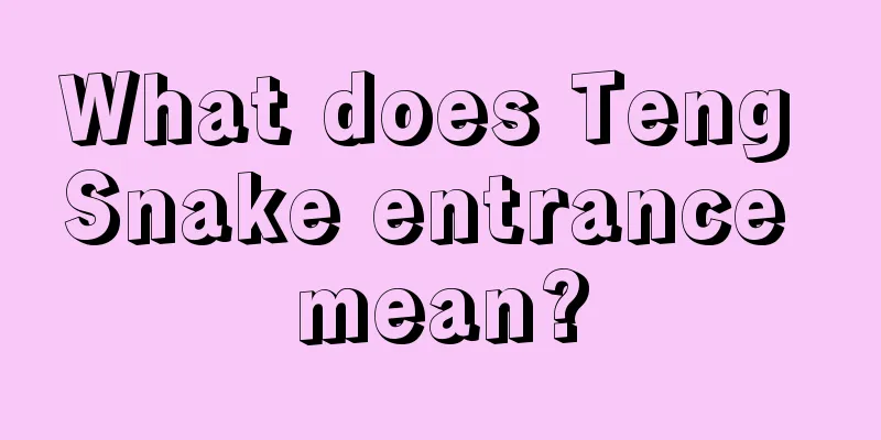 What does Teng Snake entrance mean?
