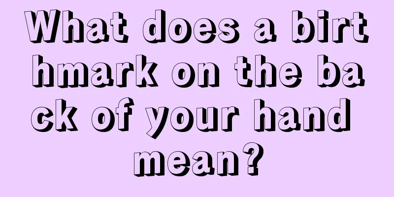 What does a birthmark on the back of your hand mean?