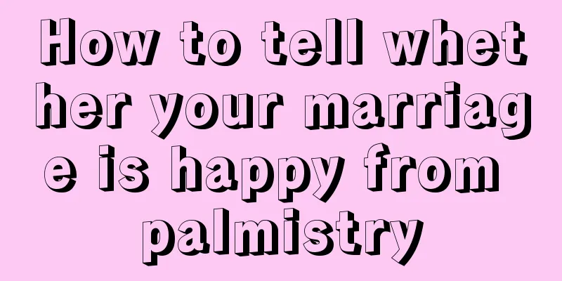 How to tell whether your marriage is happy from palmistry