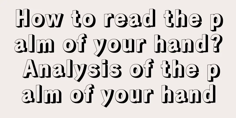 How to read the palm of your hand? Analysis of the palm of your hand